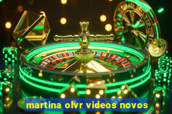 martina olvr videos novos